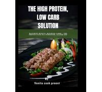 The High Protein, Low Carb Solution: Maximize Muscle, Minimize Carbs - The Proven Path to a Stronger, Leaner You