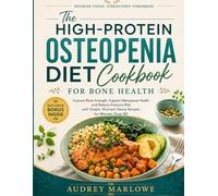 The High-Protein Osteopenia Diet Cookbook for Bone Health: Improve Bone Strength, Support Menopause Health, and Reduce Fracture Risk with Simple, Nutrient-Dense Recipes for Women Over 50
