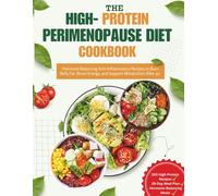 The High-Protein Perimenopause Diet Cookbook: Hormone-Balancing Anti-Inflammatory Recipes to Burn Belly Fat, Boost Energy, and Support Metabolism After 40 with a 28-Day Meal Plan