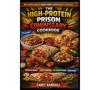 The High-Protein Prison Commissary Cookbook: No-Stove Meals Built from Commissary Staples