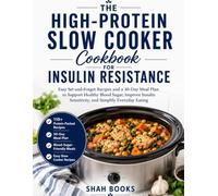 The High-Protein Slow Cooker Cookbook for Insulin Resistance: Easy Set-and-Forget Recipes and a 30-Day Meal Plan to Support Healthy Blood Sugar, Improve Insulin Sensitivity, and Simplify EATING