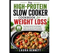 The High-Protein Slow Cooker Cookbook for Weight Loss: Easy Dump-and-Go Low-Carb Meals to Burn Fat, Stay Full, and Eat Healthy Without Spending Hours in the Kitchen