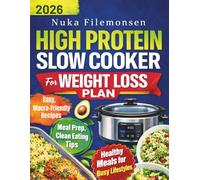 The High Protein Slow Cooker Weight Loss Plan: Easy, Macro-Friendly Meal Prep Recipes for Fat Loss, Clean Eating, Lean Muscle, and Busy Lifestyles