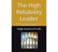 The High Reliability Leader: Mastering the Principles and Practices that Prevent Failures and Drive Excellence