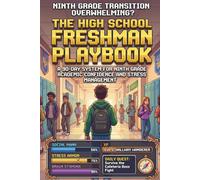 The High School Freshman Playbook: A 90-Day System for Ninth Grade Academic Confidence and Stress Management