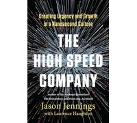 The High-Speed Company: Creating Urgency and Growth in a Nanosecond Culture