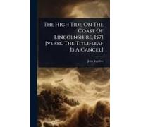 The High Tide On The Coast Of Lincolnshire, 1571 [Verse. The Title-Leaf Is A Cancel]