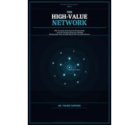 The High-Value Network: Why You Keep Attracting the Wrong People - and the Psychology System to Build Powerful Relationships, Set Boundaries, and Surround Yourself with High-Value Individuals