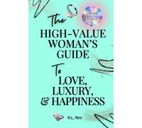 The High-Value Woman's Guide to Love, Luxury, & Success: Second Edition