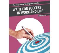 The High-Value Writing Workbook: Write for Success in Work and Life