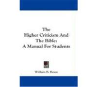 The Higher Criticism and the Bible: A Manual for Students Boyce, William B. (Auteur)