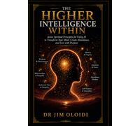 THE HIGHER INTELLIGENCE WITHIN: Seven Spiritual Principles for Using AI to Transform Your Mind, Create Abundance, and Live with Purpose