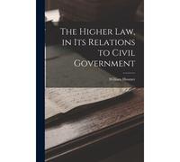 The Higher Law, In Its Relations To Civil Government