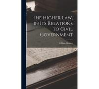 The Higher Law, In Its Relations To Civil Government