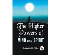 The Higher Powers Of Mind And Spirit