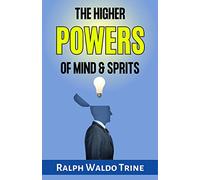 The Higher Powers of Mind and Spirit