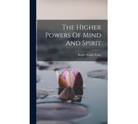 The Higher Powers Of Mind And Spirit