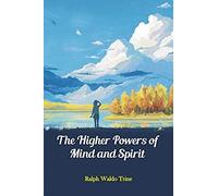 The Higher Powers Of Mind And Spirit