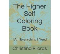 The Higher Self Coloring Book: I Am Everything I Need