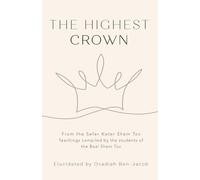 The Highest Crown: From the Sefer Keter Shem Tov. Teachings compiled by the students of the Baal Shem Tov.