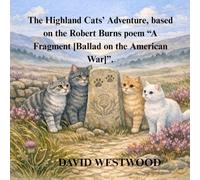 The Highland Cats’ Adventure, based on the Robert Burns poem “A Fragment [Ballad on the American War]”.