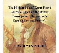 The Highland Cats’ Great Forest Journey. Based on the Robert Burns poem “The Author's Earnest Cry and Prayer”.