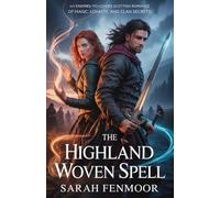 The Highland Woven Spell: An Enemies-to-Lovers Scottish Romance of Magic, Loyalty, and Clan Secrets