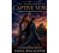 The Highlander's Captive Vow: A Rugged Scottish Highlands Marriage of Convenience. Can a Forbidden Alliance Mend a Broken Heart?