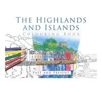 The Highlands And Islands Colouring Book: Past And Present