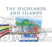 The Highlands and Islands Colouring Book: Past & Present