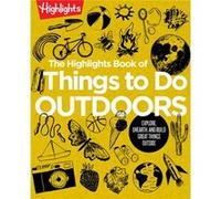 The Highlights Book of Things to Do Outdoors: Fun Nature Book of STEM Activities and Outdoor Games for Curious Kids 7 and Up, 100+ Ways to Explore Outdoors