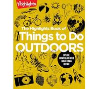 The Highlights Book of Things to Do Outdoors: Fun Nature Book of STEM Activities and Outdoor Games for Curious Kids 7 and Up, 100+ Ways to Explore Outdoors