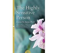 The Highly Sensitive Person: How to Survive and Thrive When the World Overwhelms You