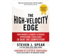 The HighVelocity Edge How Market Leaders Leverage Operational Excellence to Beat the Competition by Steven Spear Hardcover Book Steven Spear (Auteur)