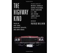 The Highway Kind: Tales Of Fast Cars, Desperate Drivers, And Dark Roads