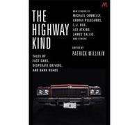 The Highway Kind: Tales of Fast Cars, Desperate Drivers and Dark Roads: Original Stories by Michael Connelly, George Pelecanos, C. J. Box, Diana Gabaldon, Ace Atkins & Others - [Version Originale] Inc