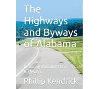 The Highways and Byways of Alabama: Detailing Alabama's U.S. Highways
