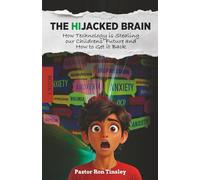The HiJacked Brain: Book 1: How Technology is Stealing our Childrens’ Future and How to Get it Back