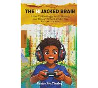 The HiJacked Brain: Book 2: How Technology is Stealing our Boys’ Future and How to Get it Back