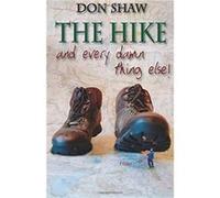 The Hike and Every Damned Thing Else by Don Shaw Don Shaw (Auteur)