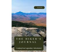 The Hiker's Journal: A Mindful Hiker's Planner To Track Your Trails, Weather, and Personal Growth