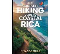 THE HIKING GUIDE BOOK TO COASTAL RICA 2025/2026