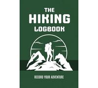 The hiking Logbook: Trail Logbook, Memory Book For Adventure Notes, Log Book for Track Hikes, 160 page, 6" x 9"