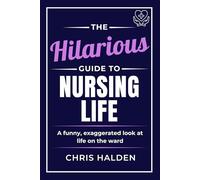 The Hilarious Guide to Nursing Life: A humorous nurse book - the perfect funny gift for nurses, nursing students and healthcare workers, ideal for coworkers, friends and nurse appreciation