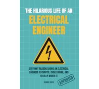 THE HILARIOUS LIFE OF AN ELECTRICAL ENGINEER: Electrical Engineering Humor, Workplace Chaos, and Hilarious Stories for Electrical Engineers, Students, Interns, and Professionals