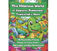 The Hilarious World of Zippyrex,: 30 Cute and Silly Dinosaurs for Creative Coloring Fun!