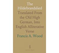 The Hildebrandslied: Translated From the Old High German, Into English Alliterative Verse