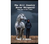The Hill Country Horse Whisperer: Seven Days to Save a Horse
