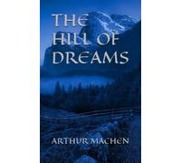 THE HILL OF DREAMS: 1907 Horror Novel (Annotated)
