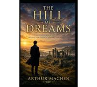 The Hill of Dreams: A Psychological Novel of Dreams, Imagination, and Artistic Ambition